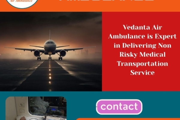 Get a Complete Medical Setup in an Air Ambulance from Delhi via Vedanta