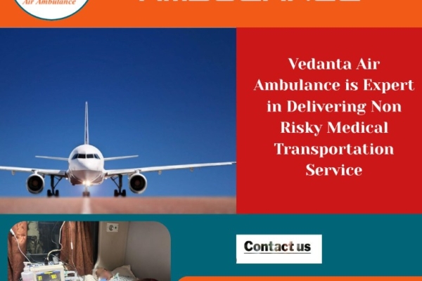 With the Emergency Medical System, Pick an Air Ambulance at a Low Rate from Guwahati via Vedanta