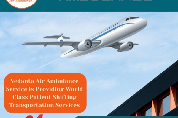 Book an Advanced Charter Air Ambulance in Delhi via Vedanta