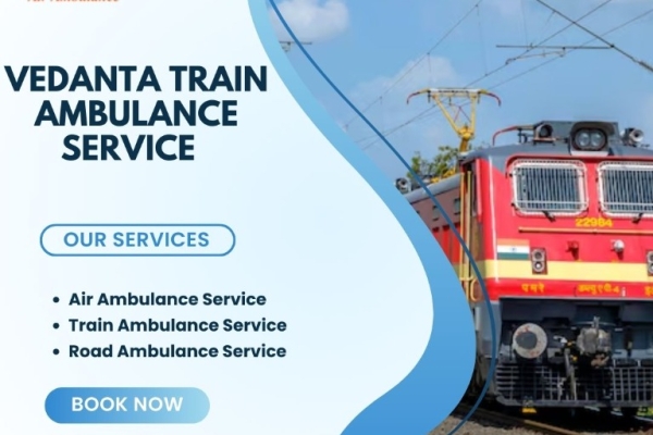 Vedanta Train Ambulance in Kolkata provides high-efficiency transportation for critical cases