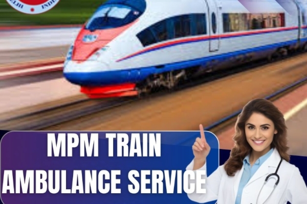 Guwahati's MPM Train Ambulance is the greatest choice for on-time transportation