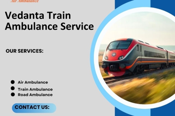 Vedanta Train Ambulance Provides Patient Medical Transport Service in Guwahati