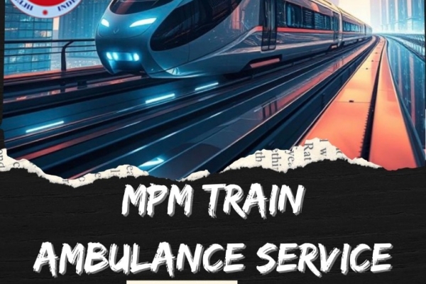 MPM Creates a Plan Suited to Your Situation in Patna in a Train Ambulance