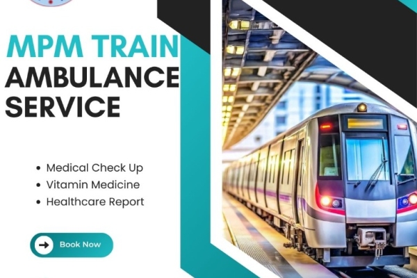 MPM Meets Your Needs Without Wasting Time in Patna in a Train Ambulance