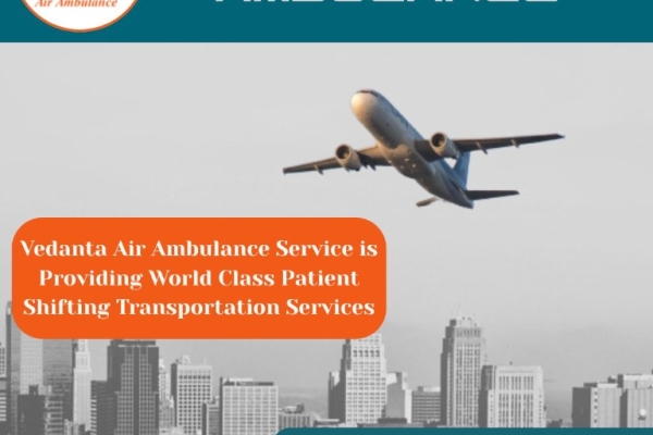 Use an Emergency Air Ambulance with Suitable Medical Aid from Chennai by Vedanta