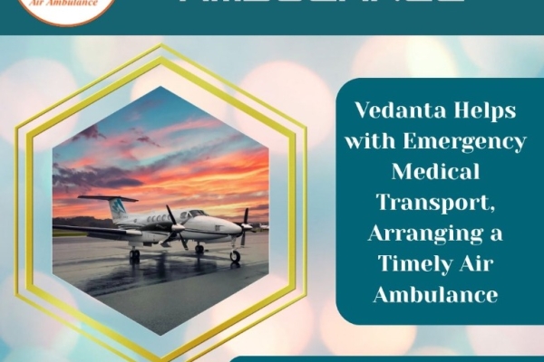 Select World-level Air Ambulance for Comfortable Patient Relocation from Patna via Vedanta