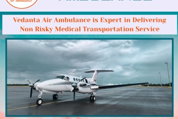 For Excellent Patient Transportation – Choose an Air Ambulance in Patna from Vedanta