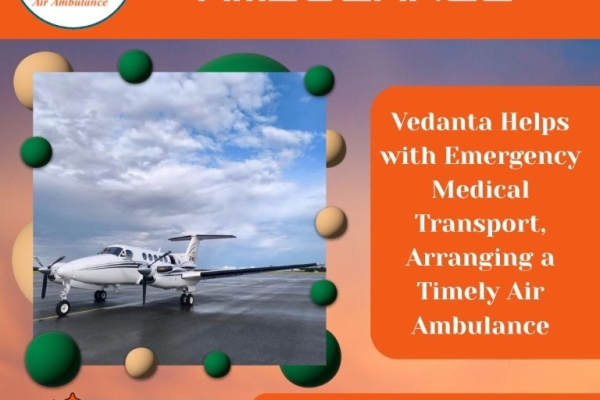 To take an Air Ambulance in Patna with Full Medical Care, contact Vedanta