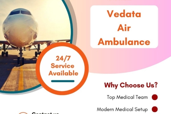 Economical Charge Air Ambulance with a Full Medical Assistance in Delhi through Vedanta