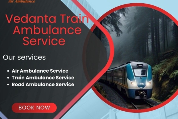 Choose Vedanta Train Ambulance with the best transportation for patients in Siliguri