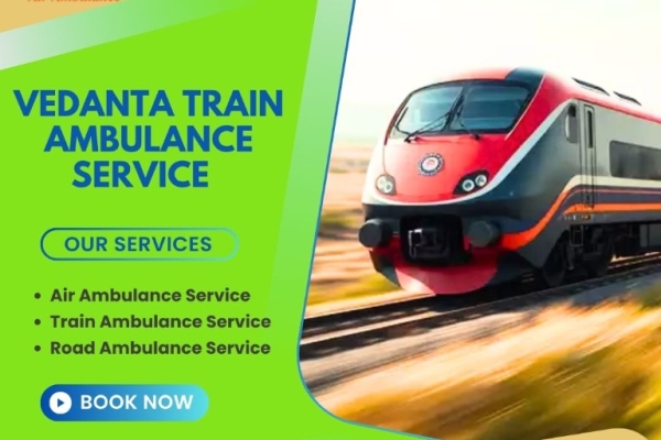 Get Vedanta Train Ambulance for doctor-directed medical transfers in Siliguri
