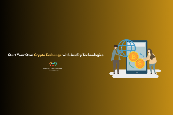 Start Your Own Crypto Exchange with JustTry Technologies