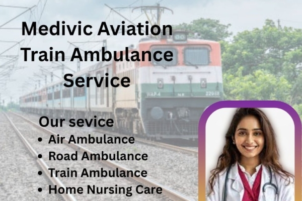 Avail Medivic Aviation Train Ambulance Service in Bangalore for a Hassle-Free Travel