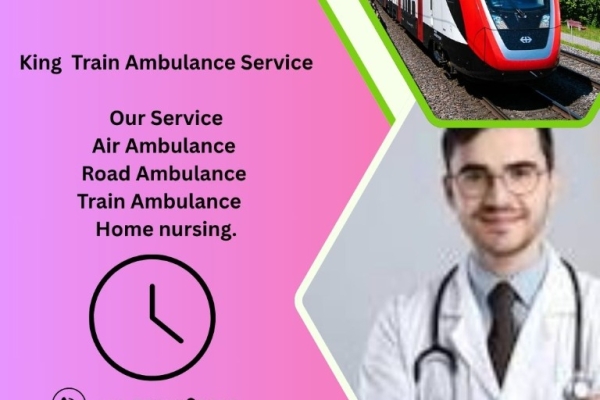 Use King Train Ambulance in Delhi for Life saving Patient Transit