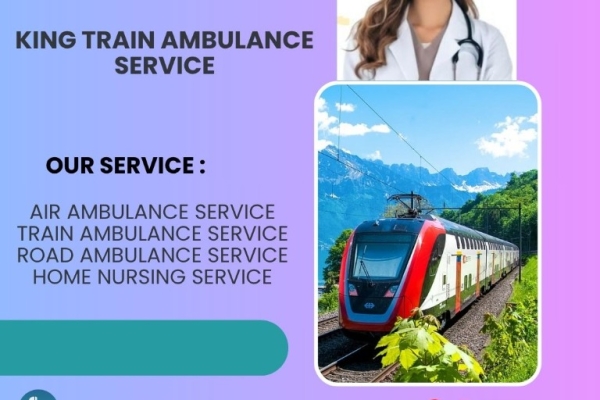 King Train Ambulance in Delhi gives Reliable, care and critical assistance