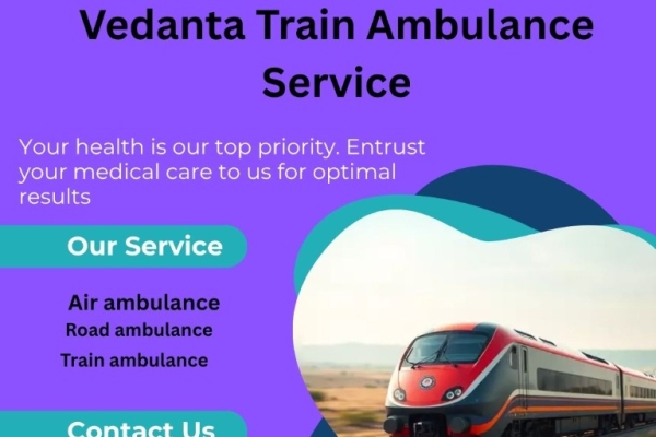 Booking Vedanta Train Ambulance to transfer patients in Raipur just got easier