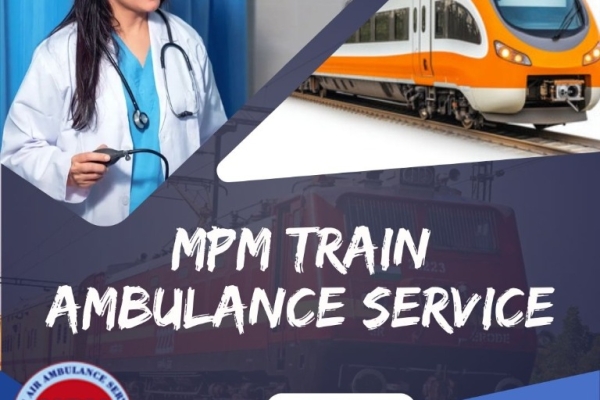 MPM Train Ambulance in Delhi Offers Easy Patient Transfer