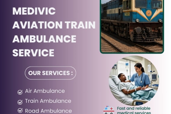 Medivic Aviation Train Ambulance in Patna Provides the Best Care during Patient Transfer