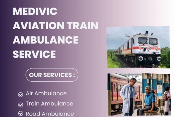 Pick Medivic Aviation Train Ambulance for Critical Patient Transfers in Ranchi