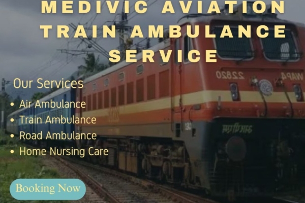 Medivic Aviation Train Ambulance in Ranchi Provides All the Necessary Medical Services