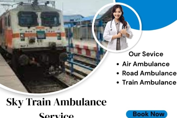 Choose Sky Train Ambulance Service for Quick Patient Transportation in Delhi
