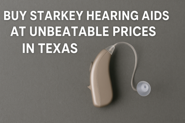 Buy Starkey Hearing Aids at Unbeatable Prices in Texas, US