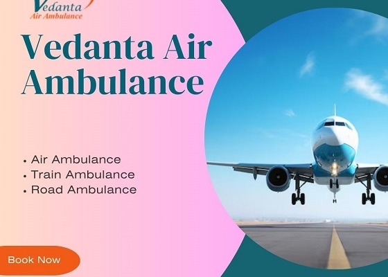Vedanta Air Ambulance Service in Gorakhpur for Fantastic Patient Shifting