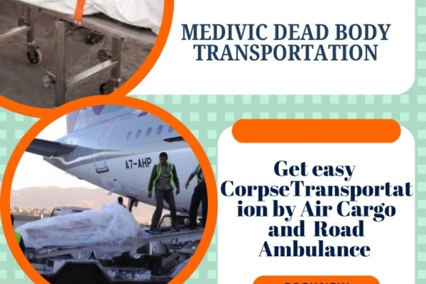 Medivic Fully Furnished Long-Distance Dead Body Transportation by Air Cargo in Ranchi