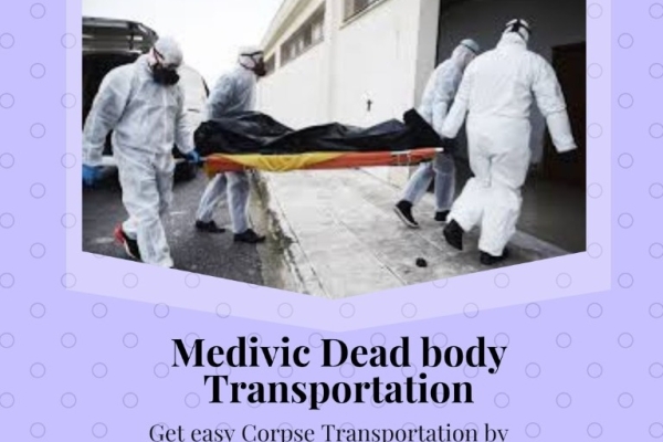 Medivic Dead Body Transportation in Vellore Provides a Fully Equipped and Smooth Transportation Service