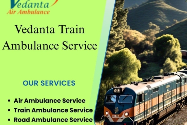 Vedanta Train Ambulance in Vellore is known for Delivering a Seamless Patient Transfer Experience