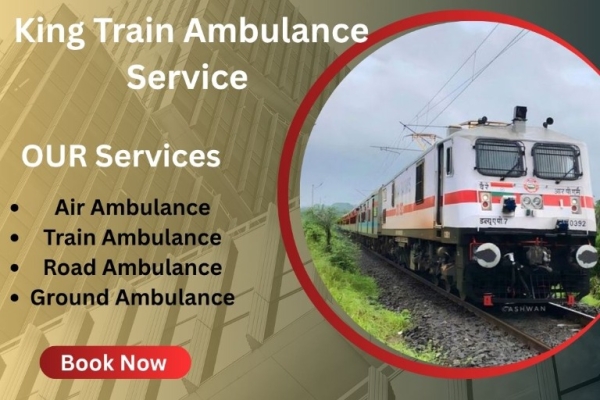 King Train Ambulance from Patna- Available Round The Clock to Meet the Needs of the Patients