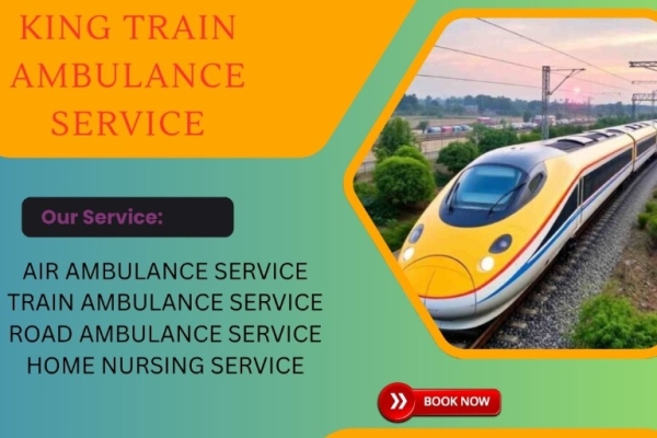King Train Ambulance Service in Ranchi- Take Advantage of the Best Relocation Service Offered At Lower Fare