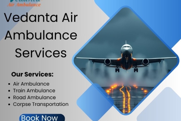 Pick Trained Unmatched Care with Vedanta Air Ambulance Service in Darbhanga