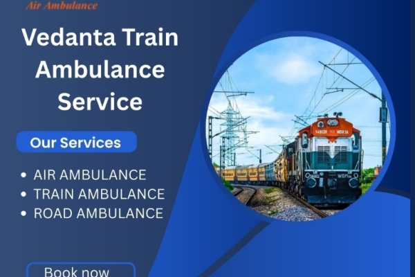 Call Vedanta Train Ambulance Service in Kochin for the Best Treatment