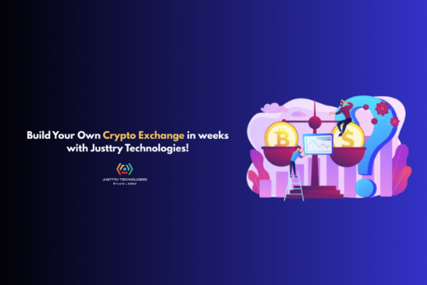 Build Your Own Crypto Exchange in weeks with Justtry Technologies!