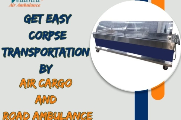 Vedanta Dead Body Transportation Helps Families with a Respectful Transfer in Guwahati