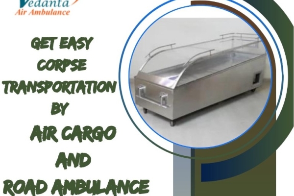 Vedanta Dead Body Transportation in Mumbai - trustworthy and affordable