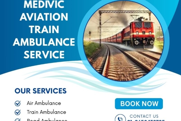 Medivic Aviation Train Ambulance in Patna Takes Care of Your Patient throughout the Journey