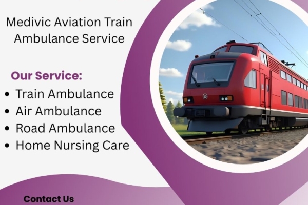 Medivic Aviation Train Ambulance in Guwahati Provides Prompt Medical Transportation