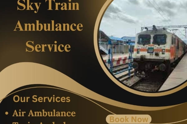 Select Sky Train Ambulance Service with High-Tech Medical Setup in Delhi