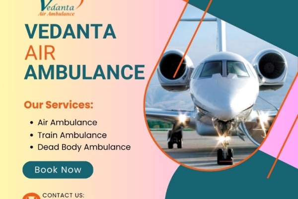 Book Vedanta Air Ambulance to Transfer Your Patient in an Exigency in Patna