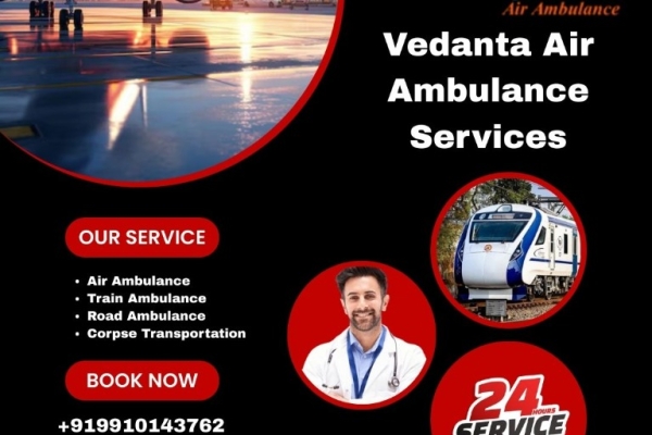 Get Safely Transport Your Patient by Vedanta Air Ambulance Service in Guwahati