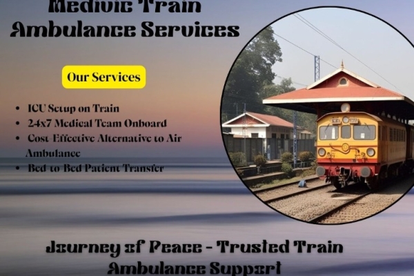 Medivic Train Ambulance in Patna—Shifting Patients without Causing Stress or Unevenness