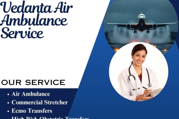Now Call Vedanta Air Ambulance Service in Chennai, Which Offers Life-Saving Medical Care