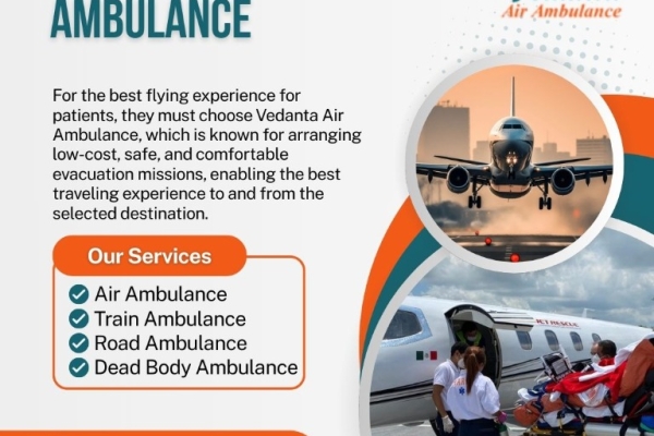 Choose Vedanta Air Ambulance Services in Patna for Transfer with Complete Safety