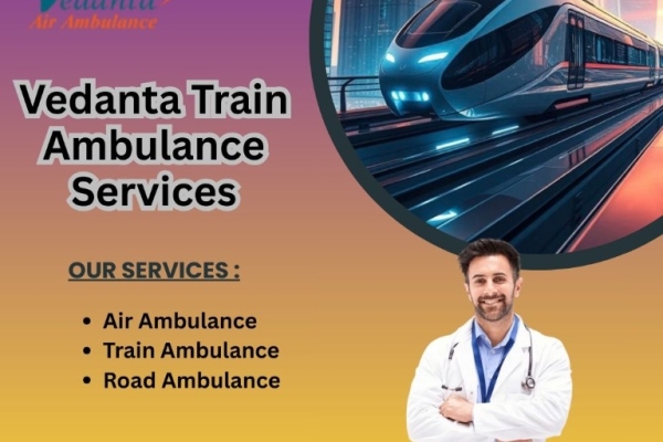 Vedanta Train Ambulance Provides Treatment to the Patients at Reasonable Rates in Guwahati