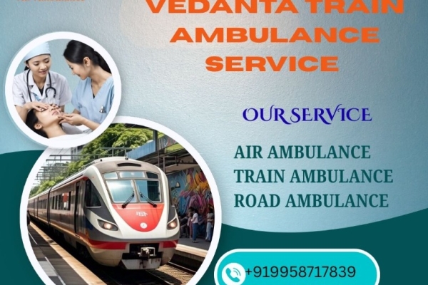 Vedanta provided excellent services to patients in a train ambulance in Patna