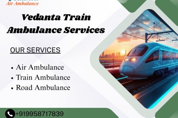 Vedanta Train Ambulance in Delhi Provided Better Patient Care during the Journey