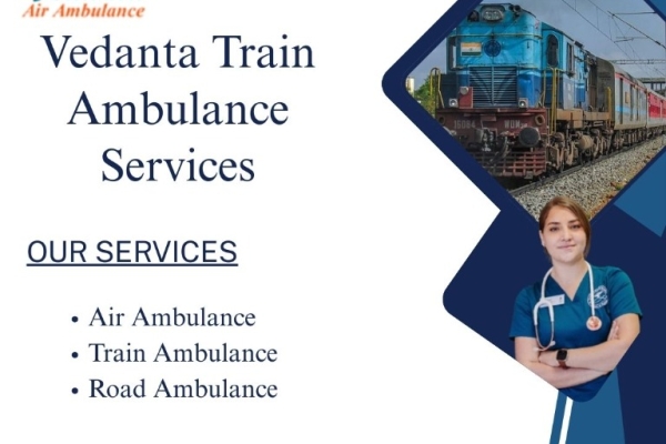 For Better Treatment of the Patient, Call Vedanta Train Ambulance Service in Guwahati