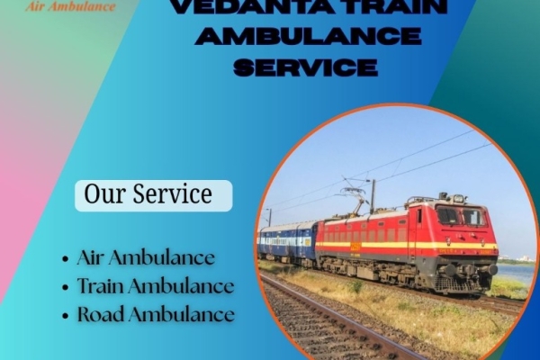 Vedanta Train Ambulance Provided ICU Service during the Journey in Delhi